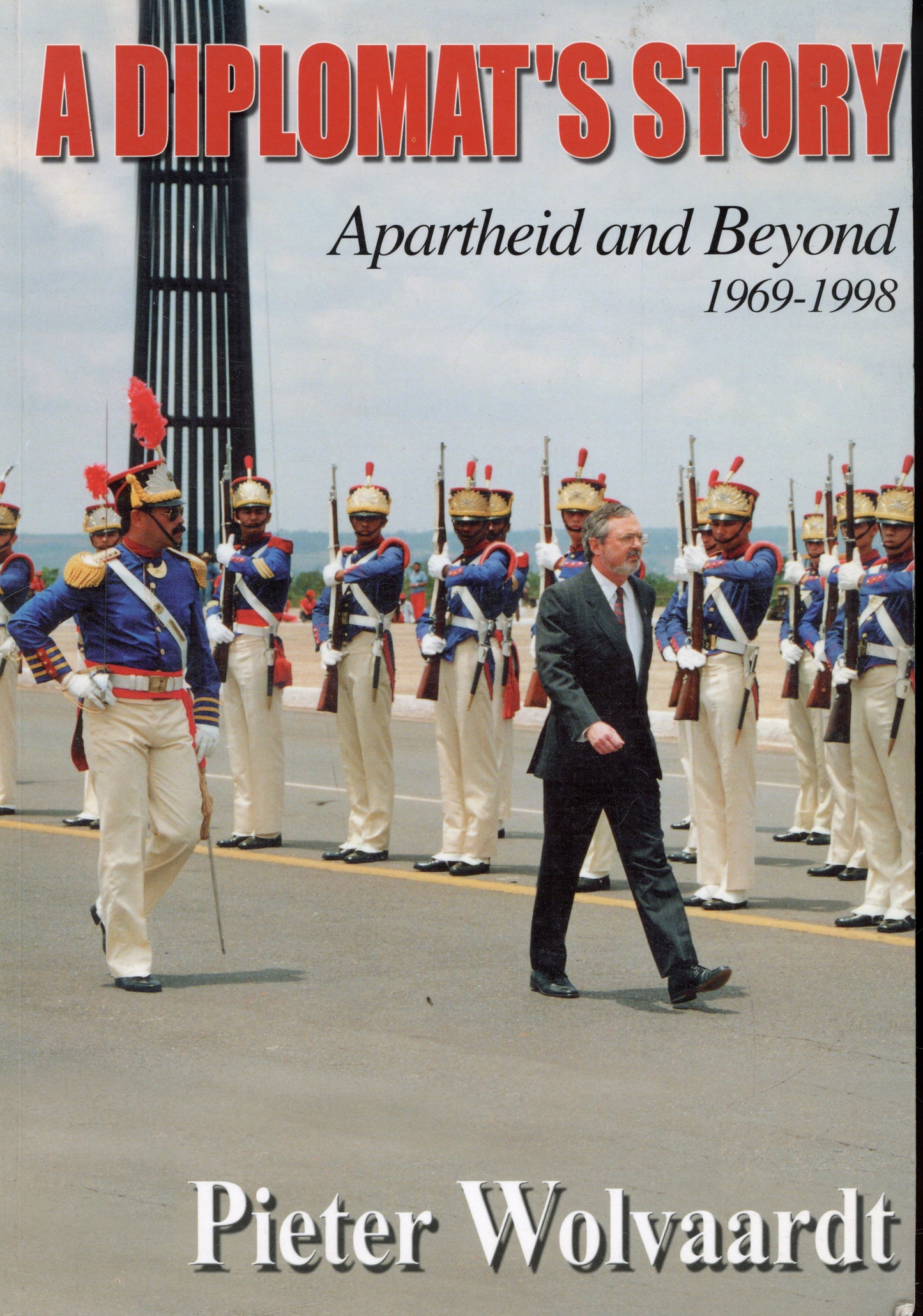 A Diplomat's Story - Apartheid and Beyond 1969-1998 by Pietrer Wolvaardt 1919854150