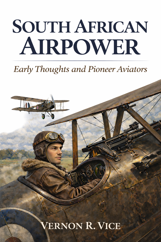 South African Airpower Vol 1 "Early Thoughts and Pioneer Aviators" by Vernon Vice ISBN 9781067239725