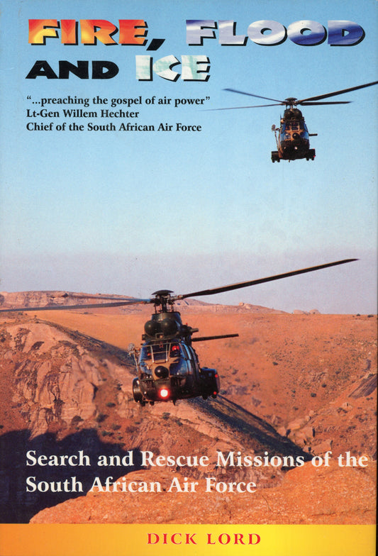 Fire- Flood and Ice - Search and Rescue  Missions of the South African Air Force - Dick Lord 0620229012