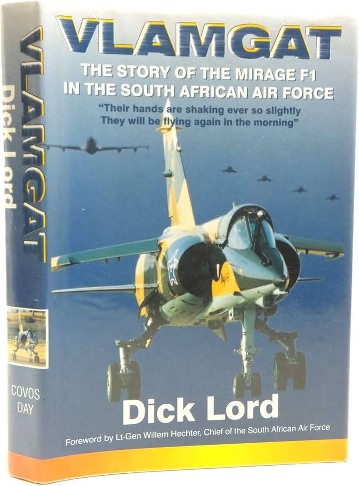 Vlamgat - The Story of the Mirage F1 in the South African Air Force - Brig-Gen Dick Lord 9781920143367