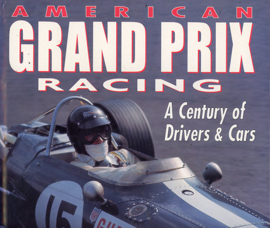 American Grand Prix Racing - A Century of Drivers & Cars - Motorbooks International 0760302103