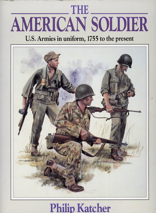The American Soldier U.S.Armies in Uniform, 1755 to the Present - Osprey Publishing Limited. 9780850459845