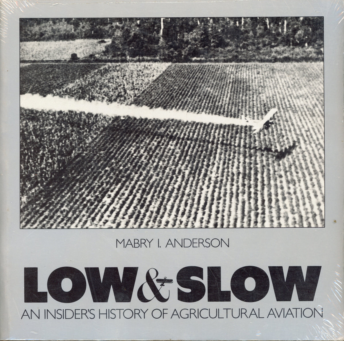 Low slow - An insiders history of agricultural aviation - ISBN 0936815000