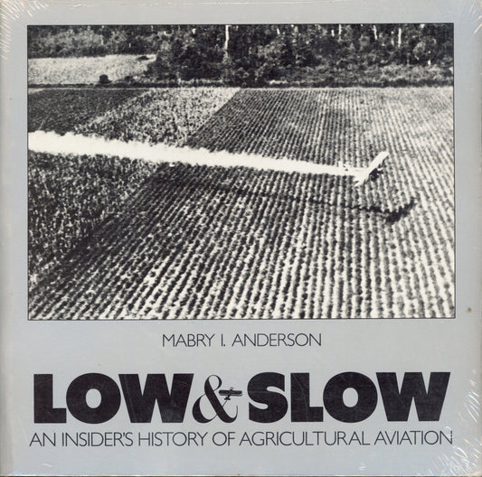 Low slow - An insiders history of agricultural aviation - ISBN 0936815000