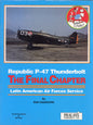 Republic P-47 Thunderbolt - The Final Chapter - Latin American Air Forces Services - 0962586013
