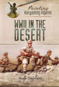 Painting Wargaming Figures WWII in the Desert - Pen & Sword Military 9781526716316