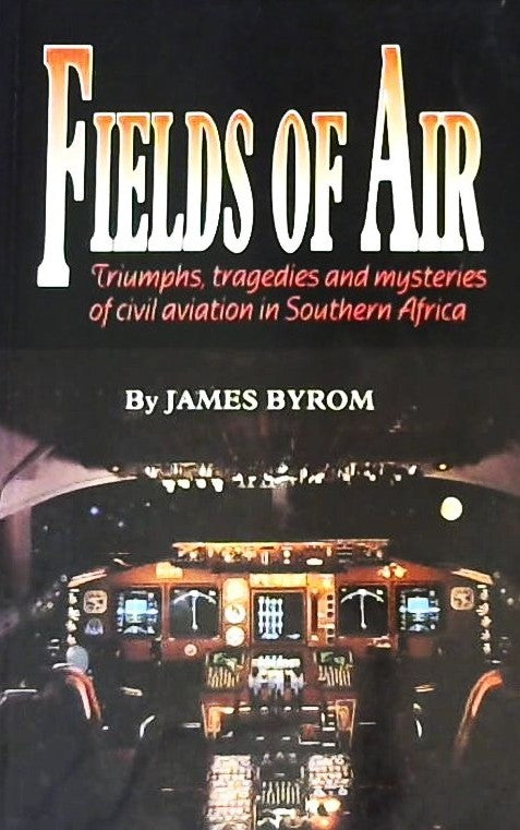 Fields of Air: Triumphs, Tragedies, and Mysteries of Civil Aviation in Southern Africa - 187480054