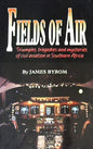 Fields of Air: Triumphs, Tragedies, and Mysteries of Civil Aviation in Southern Africa - 187480054