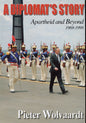 A Diplomat's Story - Apartheid and Beyond 1969-1998 by Pietrer Wolvaardt 1919854150