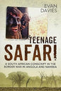 Teenage Safari: A South African Conscript in the Border War in Angola and Namibia by Ed Davies